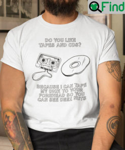 Do You Like Tapes And CDs Shirt