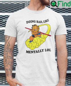 Doing Bad Like Mentally Lol Shirt