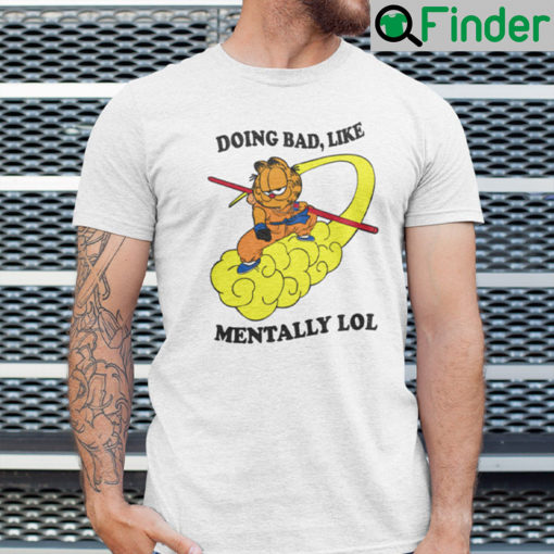 Doing Bad Like Mentally Lol Shirt