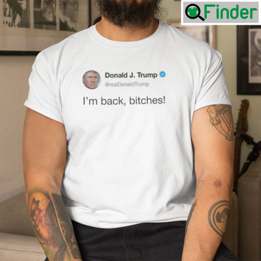 Donald Trump Im Back Bitches Twitter Shirt Trump Twitter