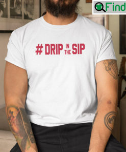 Drip In The Sip