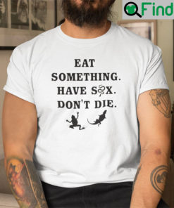 Eat Something Have Sex Dont Die Frog Shirt