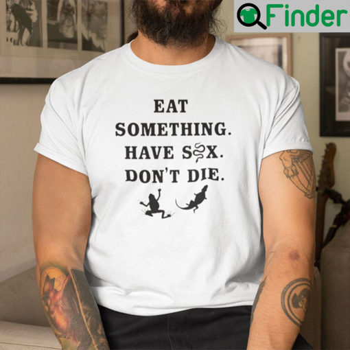 Eat Something Have Sex Dont Die Frog Shirt