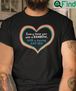 Every Time You See A Rainbow Shirt God Is Having Gay Sex