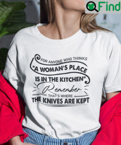 For Anyone Who Thinks A Womans Place Is In The Kitchen Shirt