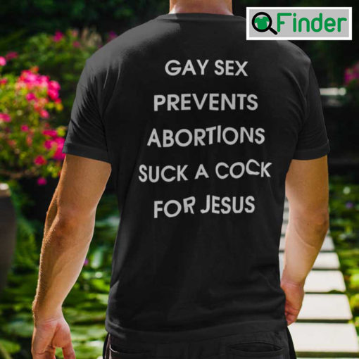 Gay Sex Prevents Abortions Suck A Cock For Jesus Shirt