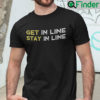 Get In Line Stay In Line Shirt