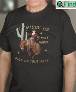 Giddy Up Jingle Horse Pick Up Your Feet Shirt Cowboy Santa Cactus