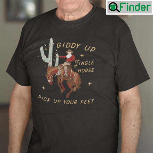 Giddy Up Jingle Horse Pick Up Your Feet Shirt Cowboy Santa Cactus