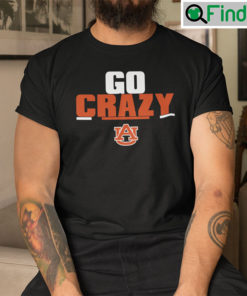 Go Crazy Auburn Unisex Shirt