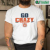 Go Crazy T Shirt