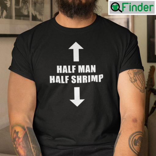 Half Man Half Shrimp Shirt