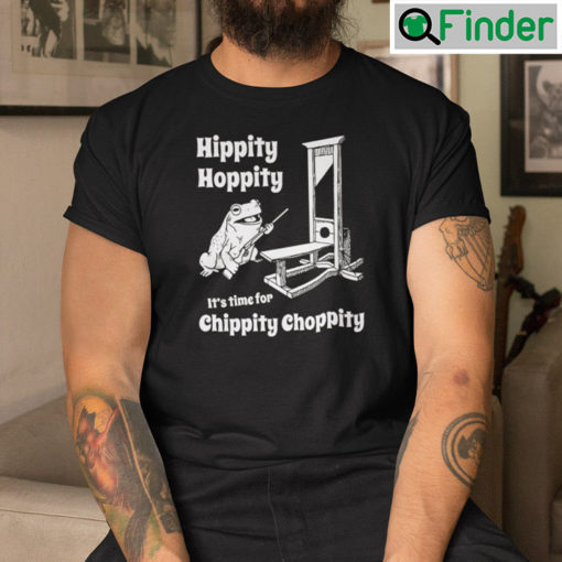 Hippity Hoppity Its Time For Chippity Choppity Shirt