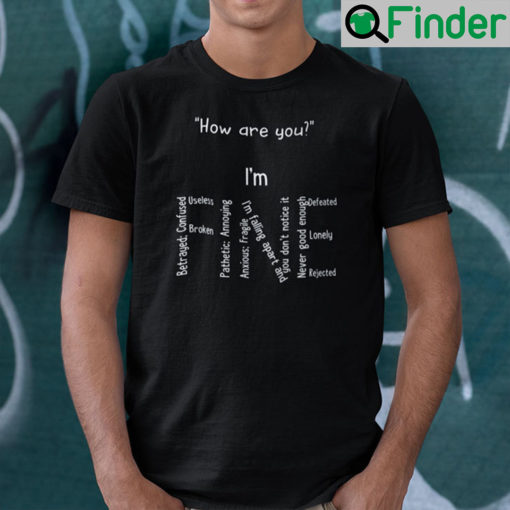 How Are You Im FINE Shirt