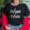 I Vape I Vote Pro Vape Shirt