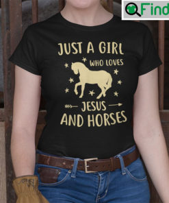 Just A Girl Who Loves Jesus And Horses Shirt