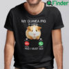 My Guinea Pig Is Calling I Must Go Phone Shirt Phone Screen Pun