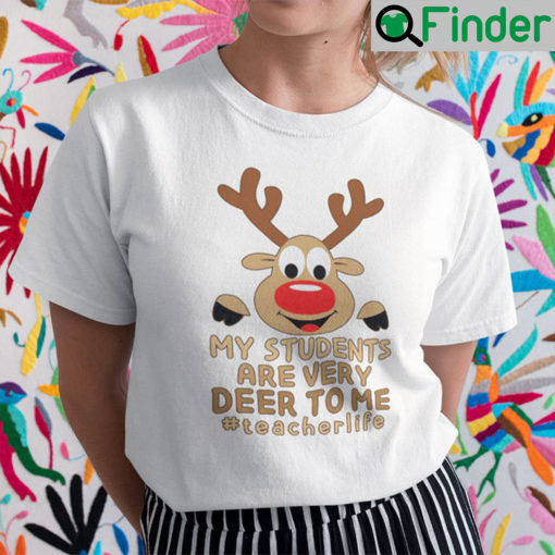 My Students Are Very Deer To Me Teacherlife Shirt