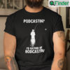 Podcastin Id Rather Be Rodcastin Shirt