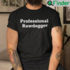 Professional Rawdogger T Shirts