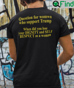 Question For Women Who Support Trump Shirt