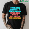 Republicans Dont Want To Govern America Vote For Democrat Shirt