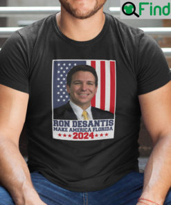 Ron DeSantis 2024 Election Make America Florida Shirt