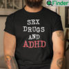 Sex Drugs And ADHD Shirt