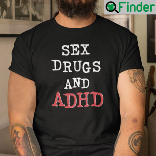 Sex Drugs And ADHD Shirt