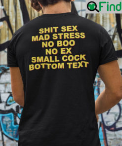 Shit Sex Mad Stress No Boo No Ex Small Cock Bottom Text Shirt