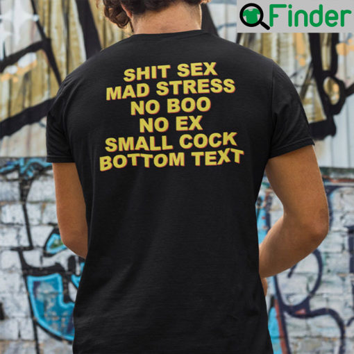 Shit Sex Mad Stress No Boo No Ex Small Cock Bottom Text Shirt