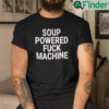 Soup Powered Fuck Machine Shirt