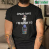 Spread Those Im About To Cum Buckets Unisex T Shirt Sandy Cheeks