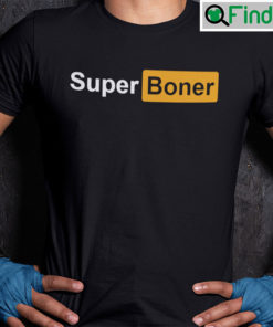 Super Boner Shirt Funny I Got A Super Boner Meme