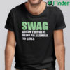 Swag Doesnt Involve Being An Asshole To Girls Shirt