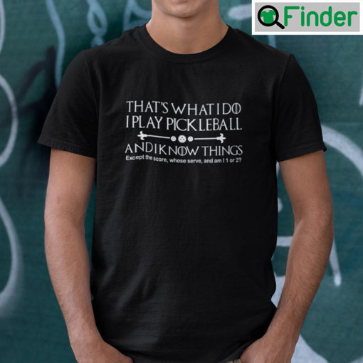 Thats What I Do I Play Pickleball Shirt