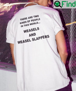 There Are Two Kinds Of People In This World Shirt Weasels And Weasels Slappers