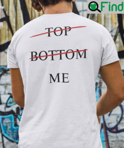 Top Bottom Me Shirt