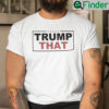 Trump That Shirt Pro Trump