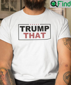 Trump That Shirt Pro Trump