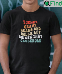 Turkey Gravy Beans And Rolls Let Me See That Casserole Shirt