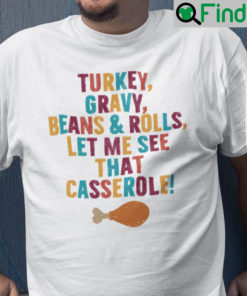 Turkey Gravy Beans Rolls Let Me See That Casserole Shirt