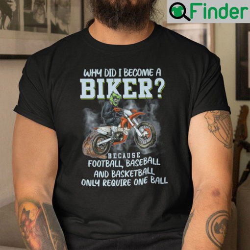 Why Did I Become A Biker Shirt