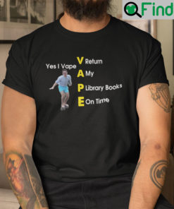 Yes I Vape Return My Library Books On Time Unisex Shirt