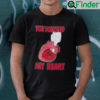 You Touched My Heart T Shirt