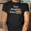 Your Daughter Does Anal Shirt