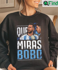 Argentina Football Leo Messi Que Miras Bobo Shirt