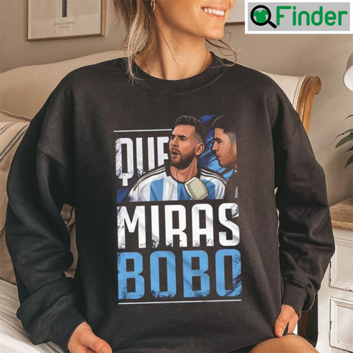 Argentina Football Leo Messi Que Miras Bobo Shirt