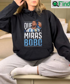 Argentina Football Leo Messi Que Miras Bobo Sweatshirt