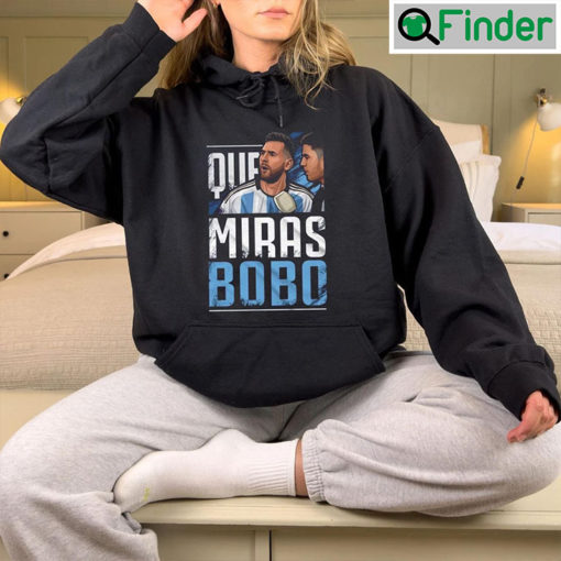 Argentina Football Leo Messi Que Miras Bobo Sweatshirt